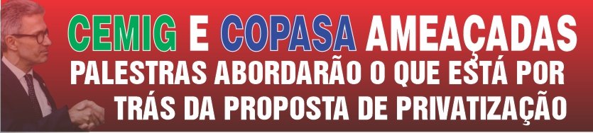 cmig-copasa CEMIG E COPASA AMEAÇADAS, PALESTRAS ABORDARÃO O QUE ESTÁ POR TRÁS DA PROPOSTA DE PRIVATIZAÇÃO