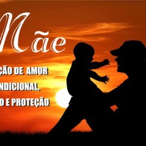 MÃE DEFINIÇÃO DE AMOR INCONDICIONAL, CUIDADO E PROTEÇÃO